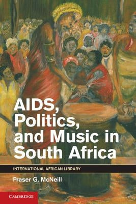 Aids, Politics, and Music in South Africa by McNeill, Fraser G.