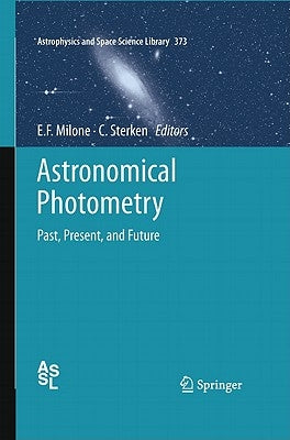 Astronomical Photometry: Past, Present, and Future by Milone, Eugene F.