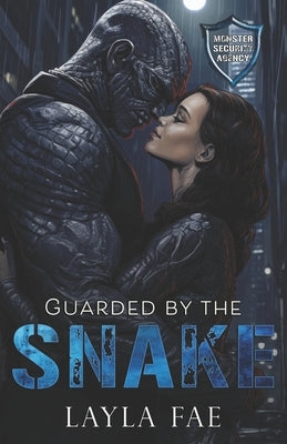 Guarded by the Snake: Monster Security Agency by Fae, Layla