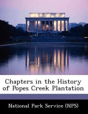 Chapters in the History of Popes Creek Plantation by National Park Service