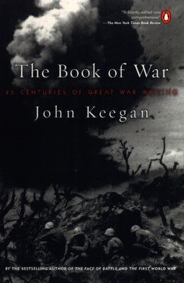 The Book of War: 25 Centuries of Great War Writing by Keegan, John