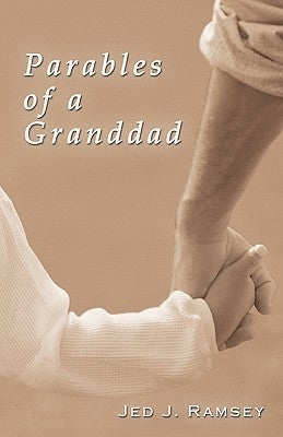 Parables of a Granddad by Jed J. Ramsey, J. Ramsey