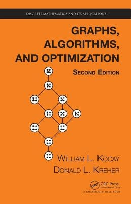 Graphs, Algorithms, and Optimization by Kocay, William