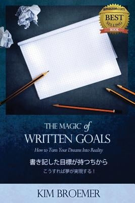 The Magic of Written Goals (Japanese Version): How to Turn Your Dreams Into Realty by Broemer, Kim