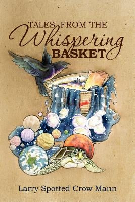 Tales from the Whispering Basket by Mann, Larry Spotted Crow
