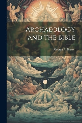Archaeology and the Bible by Barton, George A. 1859-1942