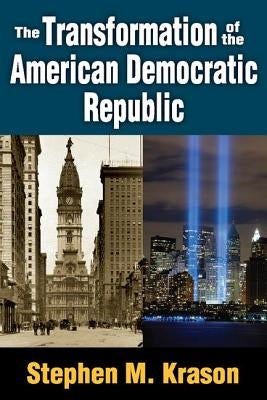 The Transformation of the American Democratic Republic by Krason, Stephen M.