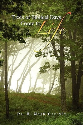 Trees of Biblical Days Come to Life by Gaffney, R. Mark