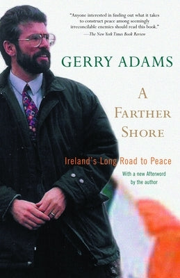 A Farther Shore: Ireland's Long Road to Peace by Adams, Gerry