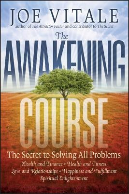 The Awakening Course: The Secret to Solving All Problems by Vitale, Joe