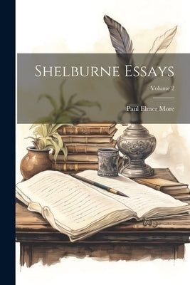 Shelburne Essays; Volume 2 by More, Paul Elmer