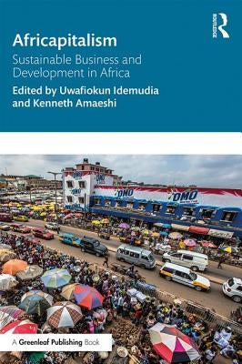 Africapitalism: Sustainable Business and Development in Africa by Idemudia, Uwafiokun