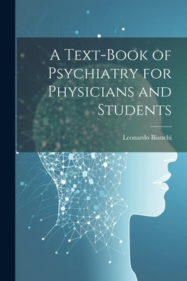 A Text-Book of Psychiatry for Physicians and Students by Bianchi, Leonardo