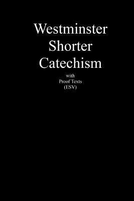 Westminster Shorter Catechism with Proof Texts (ESV): An aid for study of the Holy Bible by Balsinger, Robert B.