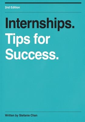 Internships, Tips for Success by Chan, Stefanie