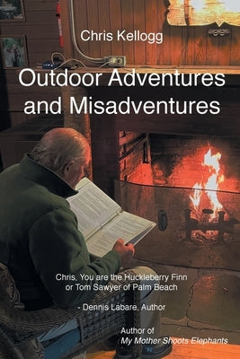 Outdoor Adventures and Misadventures by Kellogg, Chris
