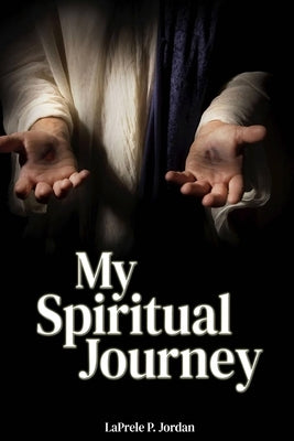 My Spiritual Journey by Jordan, Laprele P.