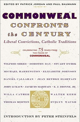 Commonweal Confronts the Century: Liberal Convictions, Catholic Tradition by Editors of Commonweal Magazine, The