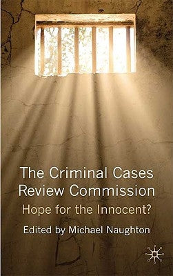 The Criminal Cases Review Commission: Hope for the Innocent? by Naughton, Michael