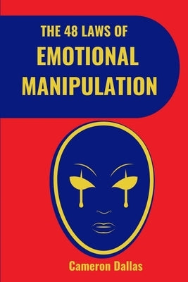 The 48 Laws of Emotional Manipulation by Dallas, Cameron
