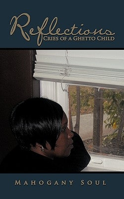 Reflections: Cries of a Ghetto Child by Mahogany Soul, Soul