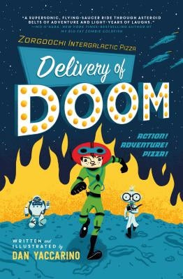 Zorgoochi Intergalactic Pizza: Delivery of Doom by Yaccarino, Dan