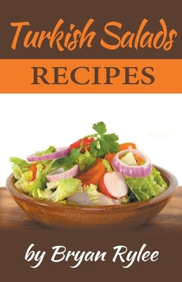 Turkish Salads Recipes by Rylee, Bryan