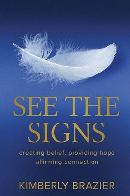See The Signs: creating belief, providing hope, affirming connection by Brazier, Kimberly