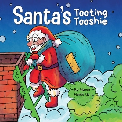 Santa's Tooting Tooshie: A Story About Santa's Toots (Farts) by Heals Us, Humor