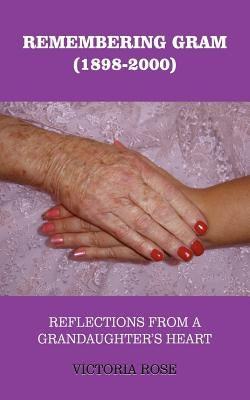 Remembering Gram (1898-2000) by Rose, Victoria