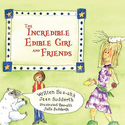 The Incredible Edible Girl and Friends by Sudderth, Jean