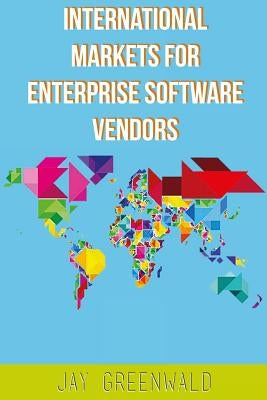 International Markets for Enterprise Software Vendors: Europe, East Asia, Latin America, Rest of World by Greenwald, Jay B.