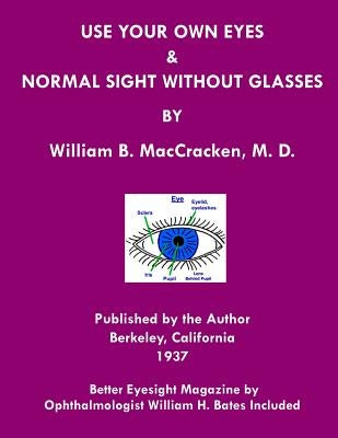 Use Your Own Eyes & Normal Sight Without Glasses: Better Eyesight Magazine by Ophthalmologist William H. Bates (Black & White Edition) by Bates, William H.