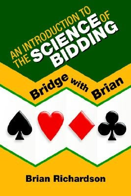 An Introduction to the Science of Bidding by Richardson, Brian