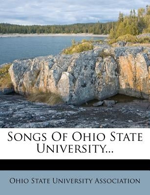 Songs of Ohio State University... by Ohio State University Association