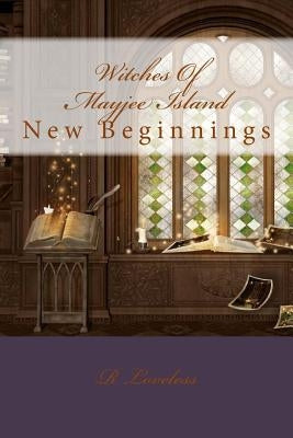 Witches Of Mayjee Island: New Beginnings by Loveless, R. L.