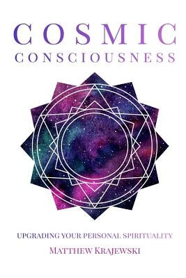 Cosmic Consciousness: Upgrading Your Personal Spirituality by Krajewski, Matthew