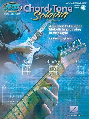 Chord Tone Soloing a Guitarist's Guide to Melodic Improvising in Any Style - Book/Online Audio [With CD (Audio)] by Tagliarino, Barrett