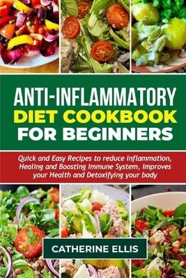 Anti - Inflammatory Diet Cookbook for Beginners: Quick and Easy Recipes to reduce Inflammation, Healing and Boosting Immune System, Improves your Heal by Ellis, Catherine