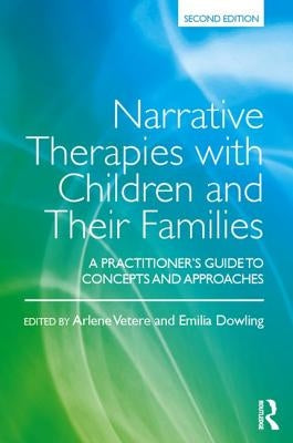 Narrative Therapies with Children and Their Families: A Practitioner's Guide to Concepts and Approaches by Vetere, Arlene