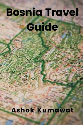Bosnia Travel Guide by Kumawat, Ashok