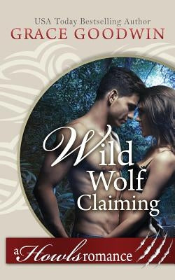 Wild Wolf Claiming by Goodwin, Grace