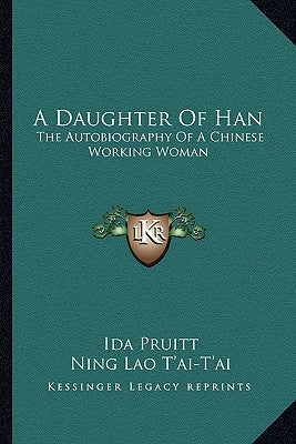 A Daughter Of Han: The Autobiography Of A Chinese Working Woman by Pruitt, Ida