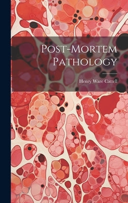 Post-Mortem Pathology by Cattell, Henry Ware