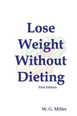 Lose Weight Without Dieting First Edition by Miller, W. G.