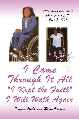 I Came Through It All "I Kept the Faith" I Will Walk Again by Webb, Teyona