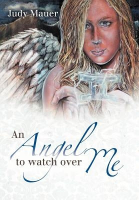 An Angel to Watch Over Me by Mauer, Judy