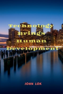 Technology Brings Human Development by Lok, John