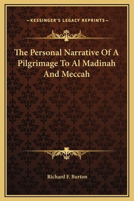 The Personal Narrative Of A Pilgrimage To Al Madinah And Meccah by Burton, Richard F.