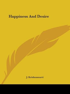 Happiness And Desire by Krishnamurti, J.